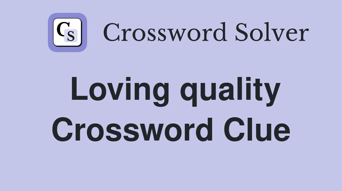 Loving quality Crossword Clue