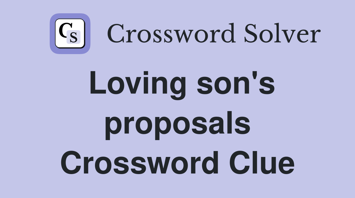 Loving son's proposals Crossword Clue
