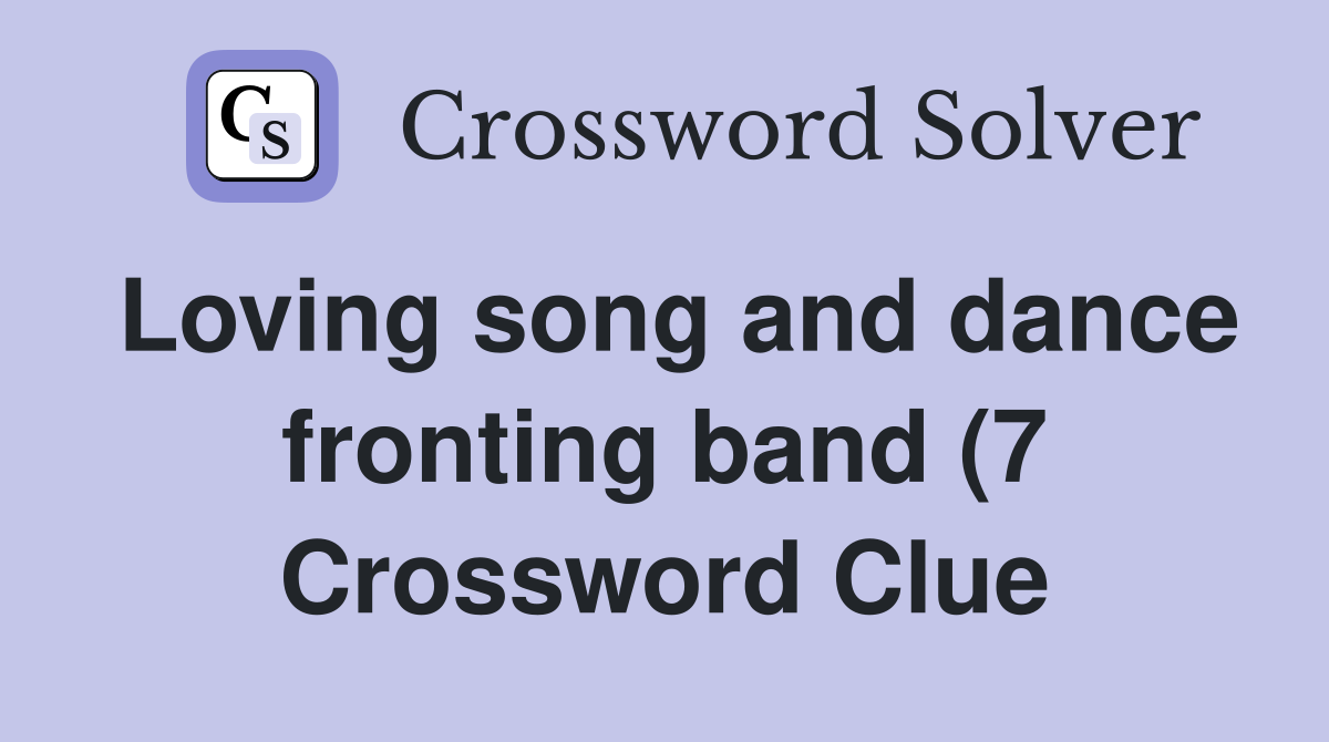 Loving song and dance fronting band (7) Crossword Clue Answers Loving song and dance fronting band (7) Crossword Clue Answers