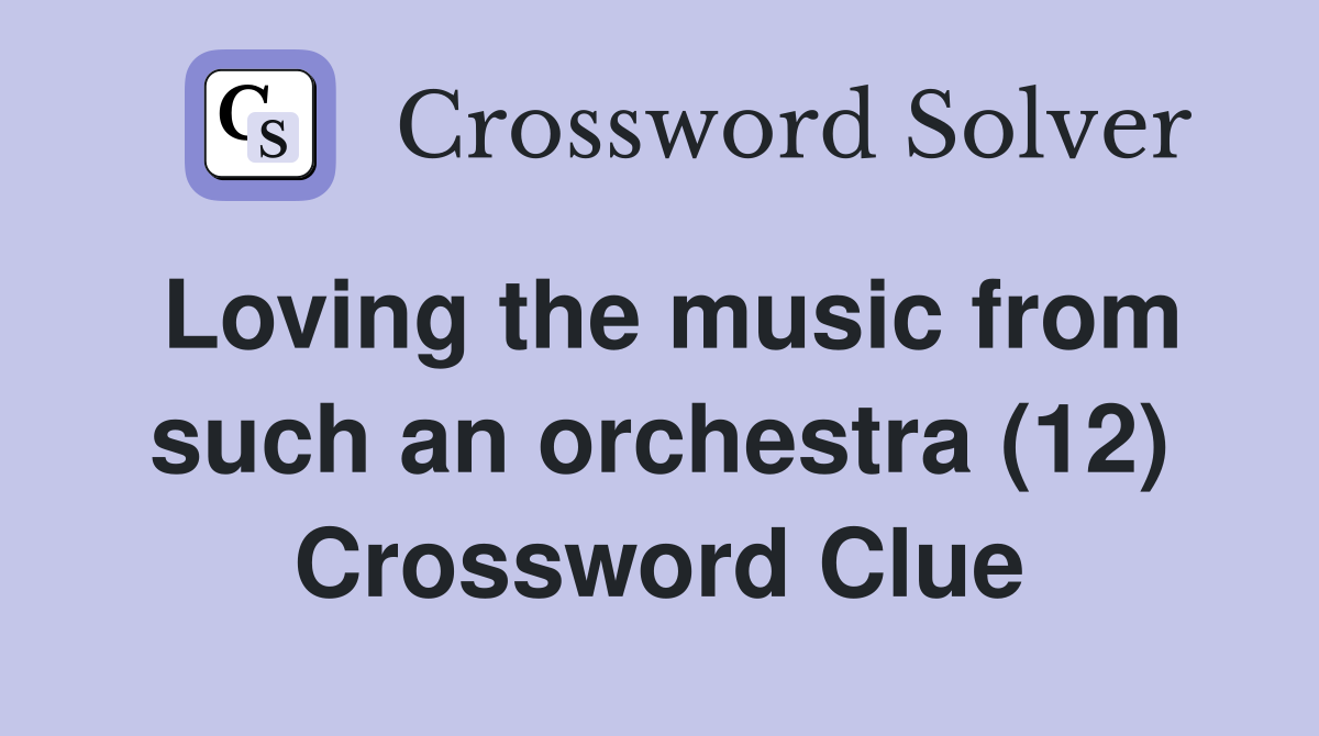 Loving the music from such an orchestra (12) Crossword Clue