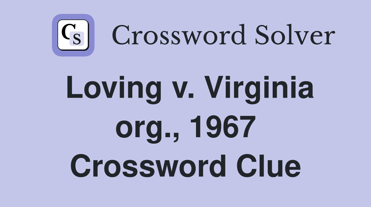 Loving v. Virginia org., 1967 Crossword Clue