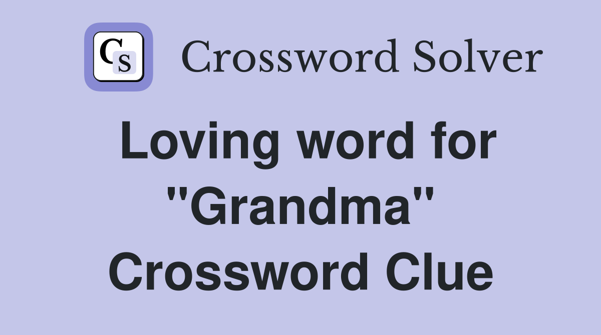 Loving word for "Grandma" Crossword Clue