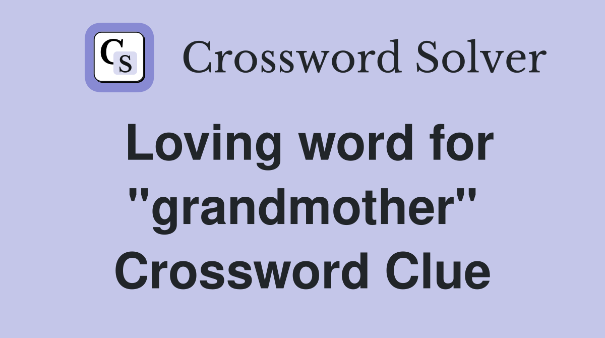 Loving word for "grandmother" Crossword Clue
