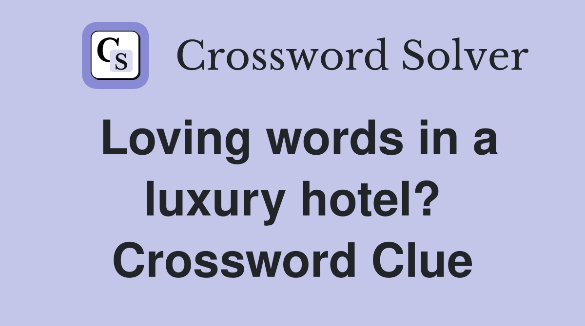 Loving words in a luxury hotel? Crossword Clue