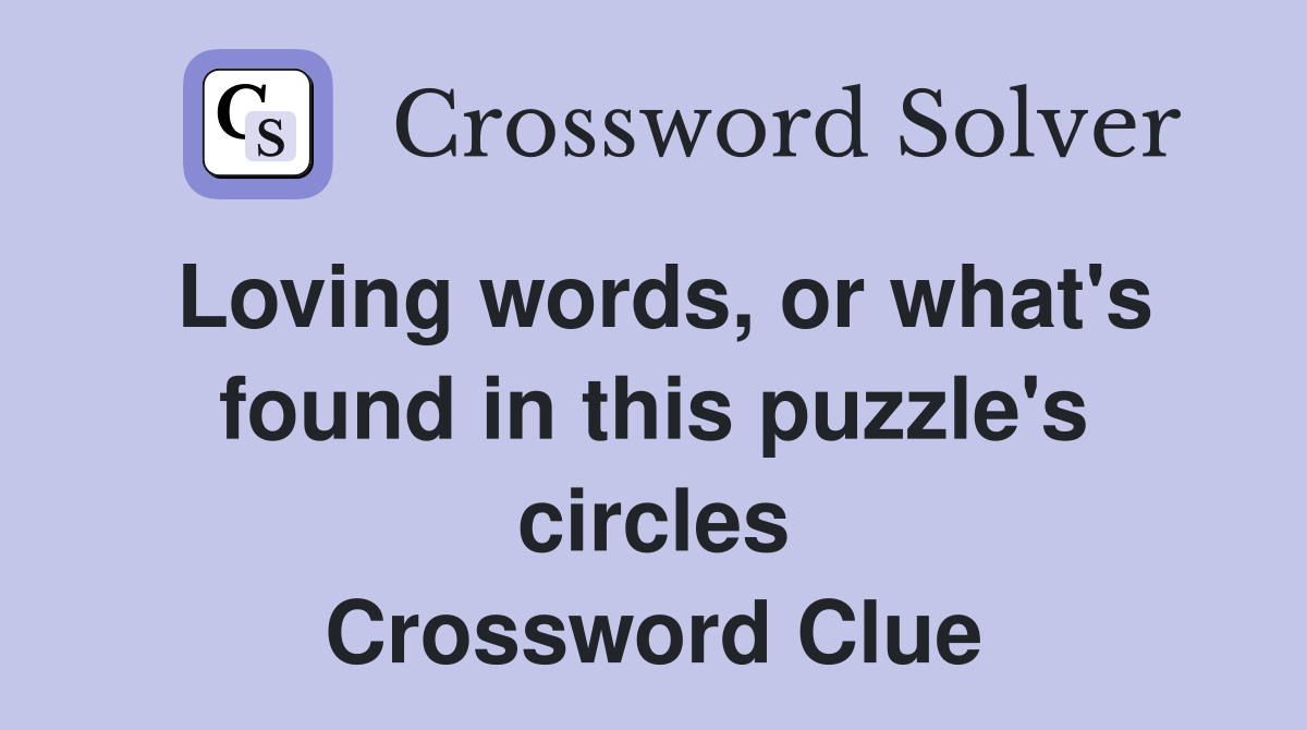 Loving words, or what's found in this puzzle's circles Crossword Clue