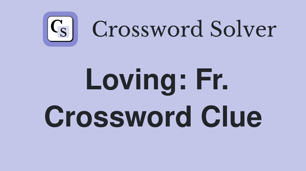 Loving: Fr. Crossword Clue