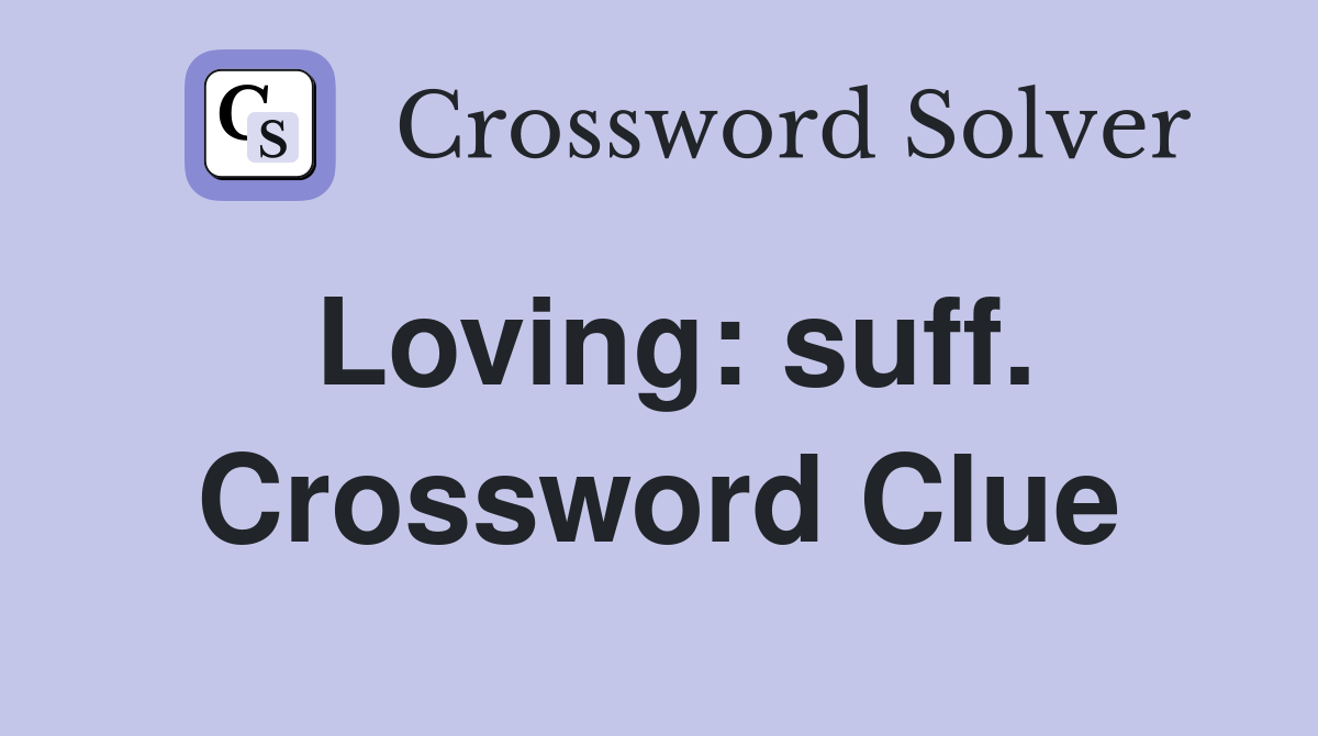 Loving: suff. Crossword Clue