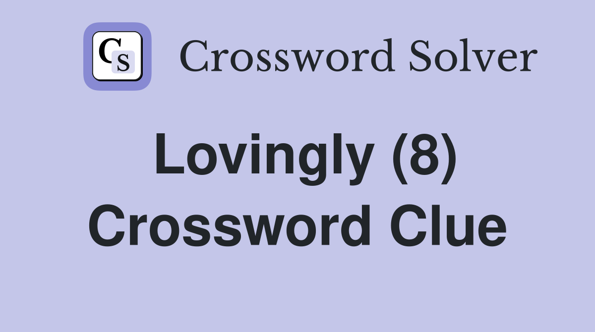Lovingly (8) Crossword Clue