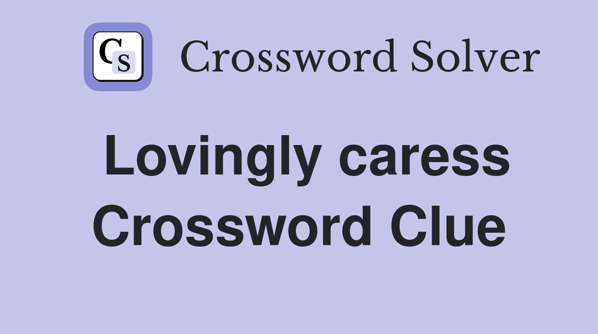 Lovingly caress Crossword Clue