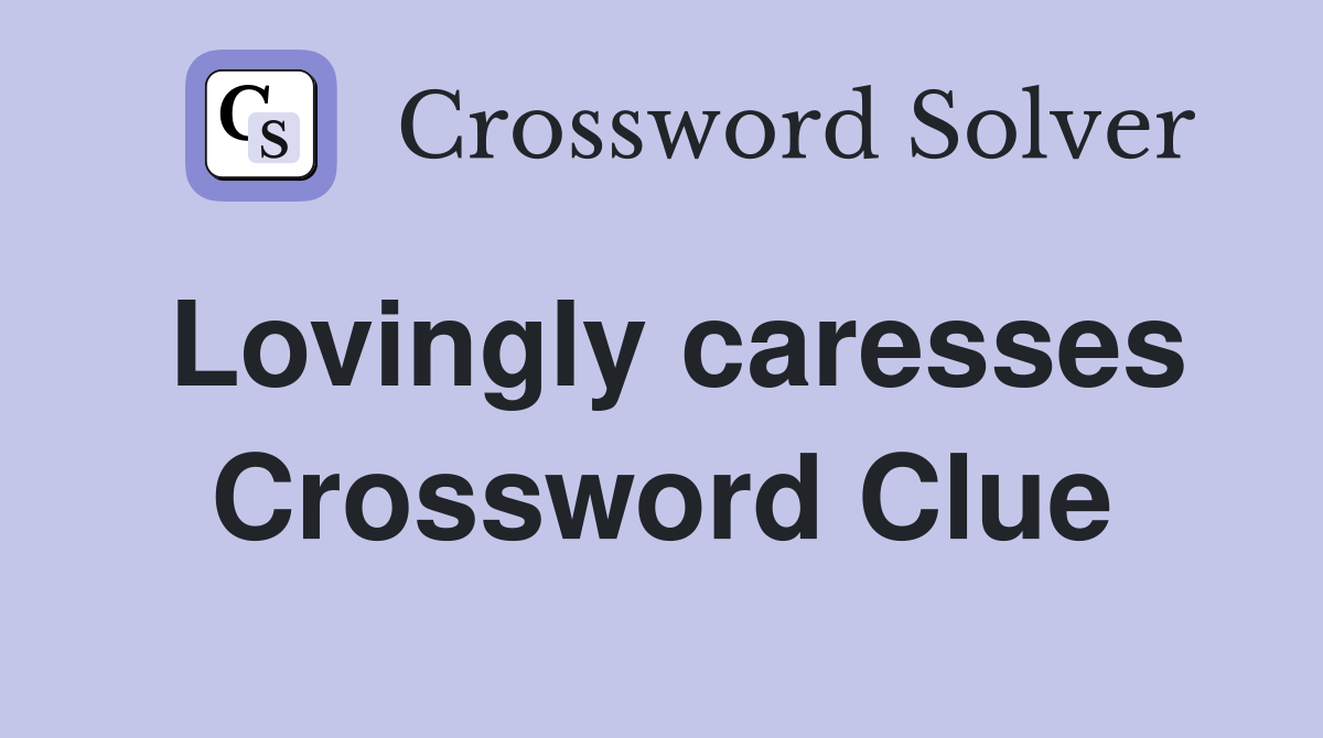 Lovingly caresses Crossword Clue