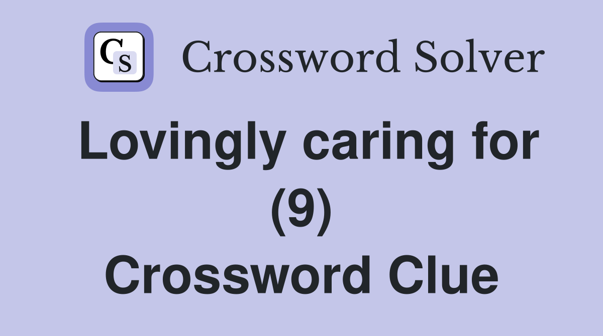 Lovingly caring for (9) Crossword Clue
