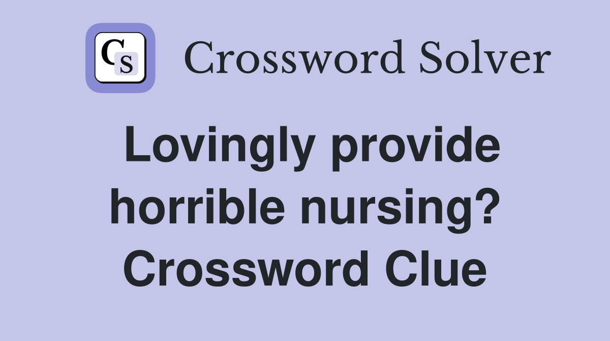 Lovingly provide horrible nursing? Crossword Clue