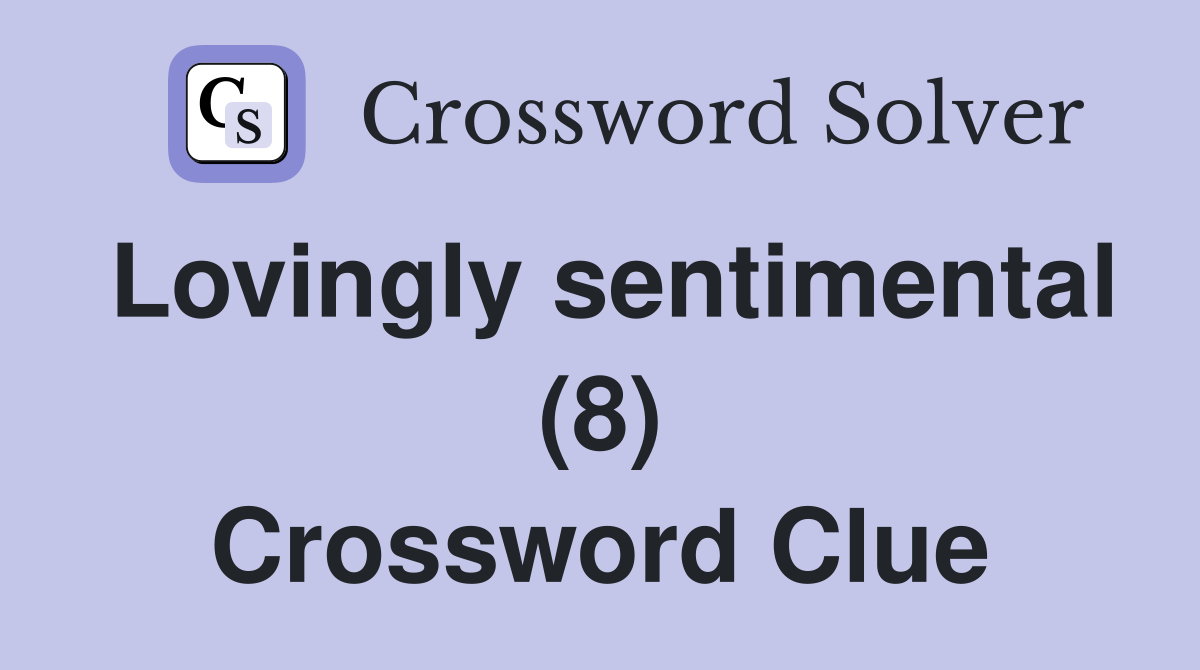 Lovingly sentimental (8) Crossword Clue