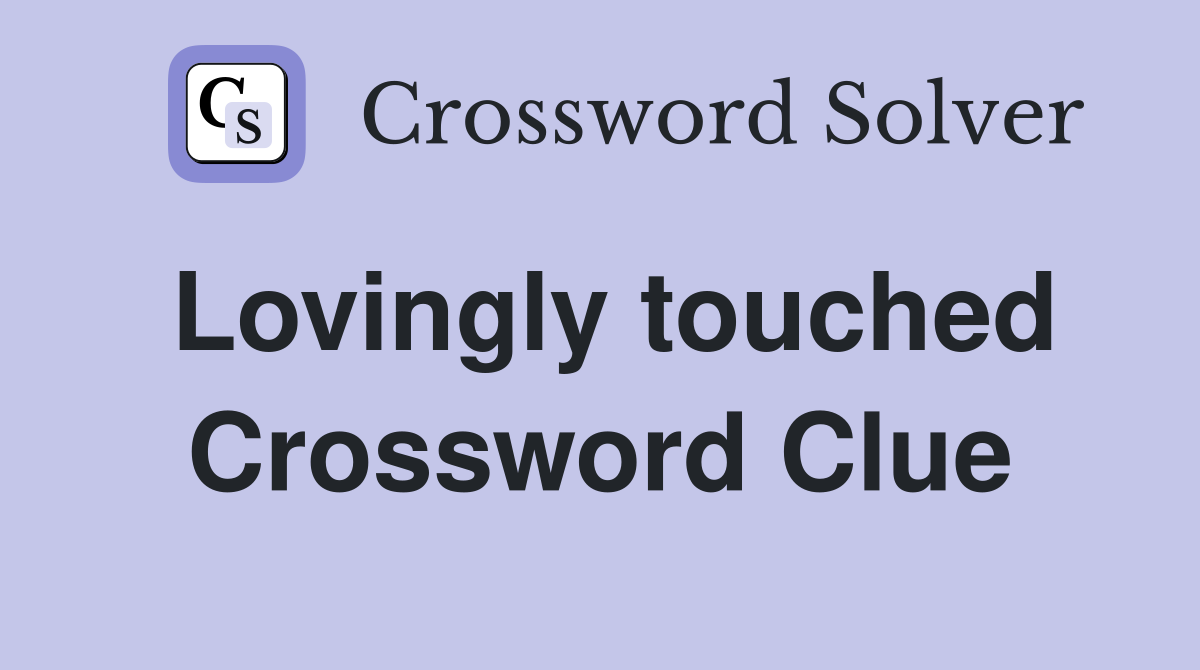 Lovingly touched Crossword Clue