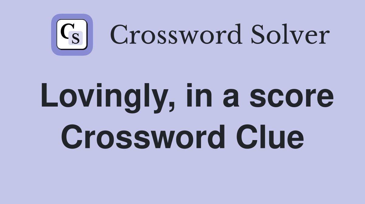 Lovingly, in a score Crossword Clue