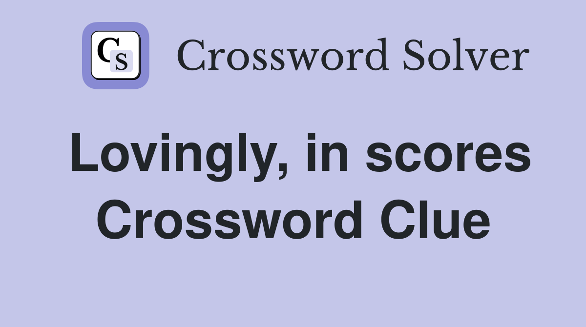 Lovingly, in scores Crossword Clue