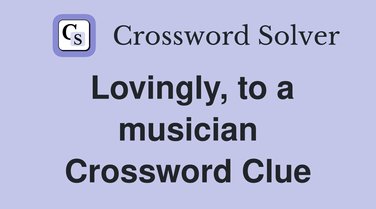 Lovingly, to a musician Crossword Clue