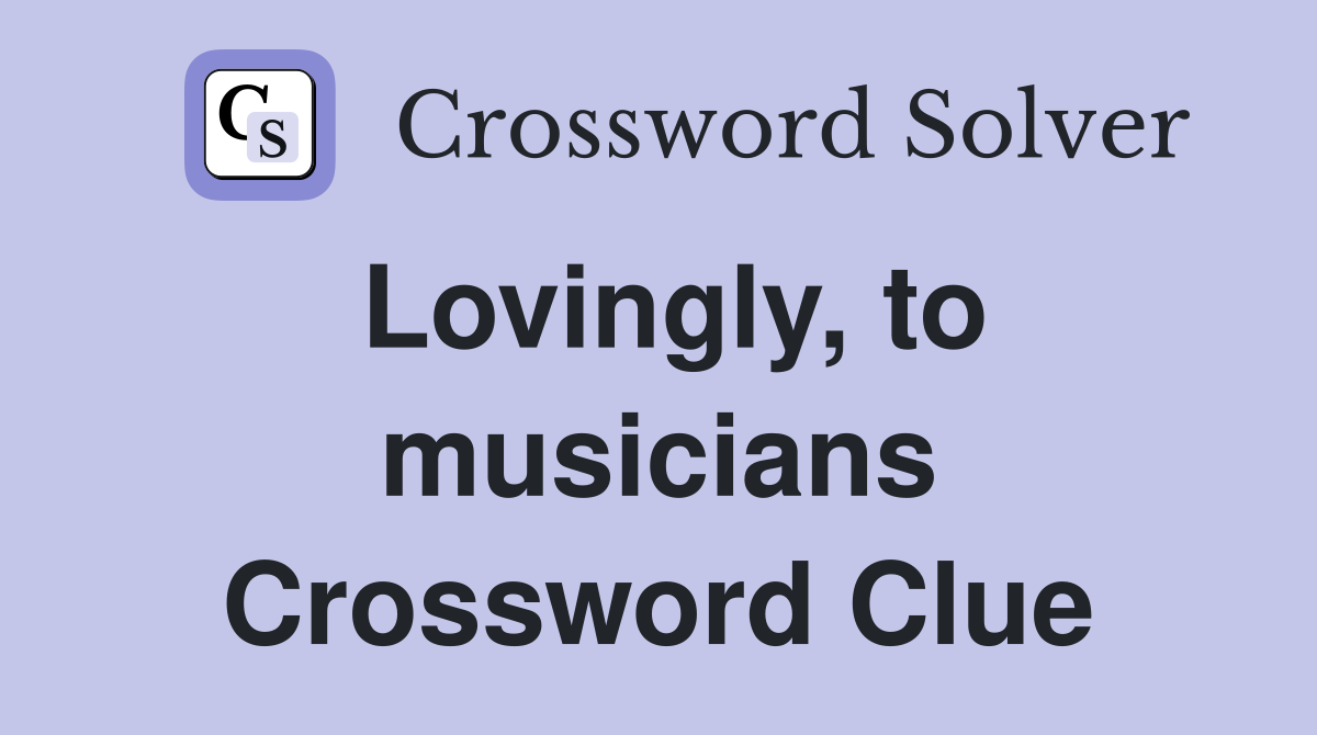 Lovingly, to musicians Crossword Clue
