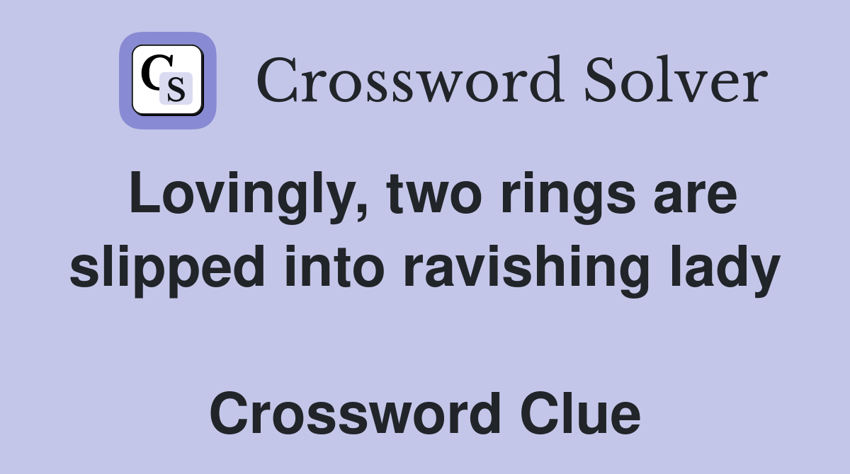 Lovingly, two rings are slipped into ravishing lady  Crossword Clue