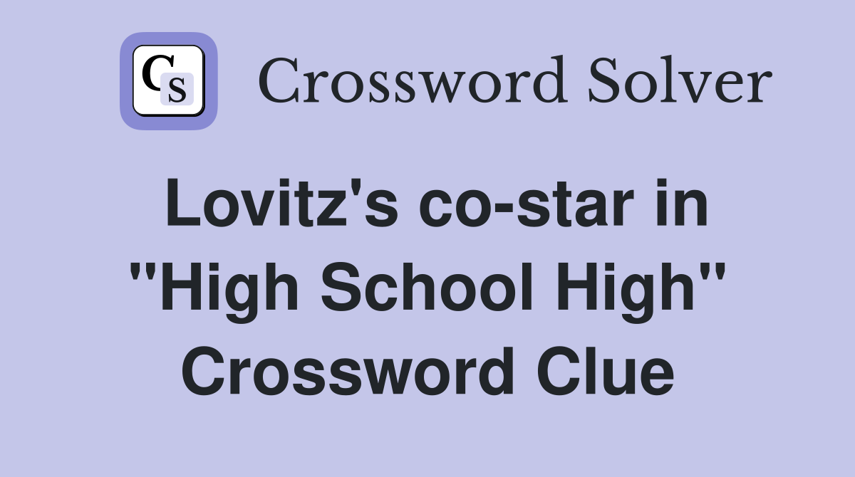Lovitz's co-star in "High School High" Crossword Clue