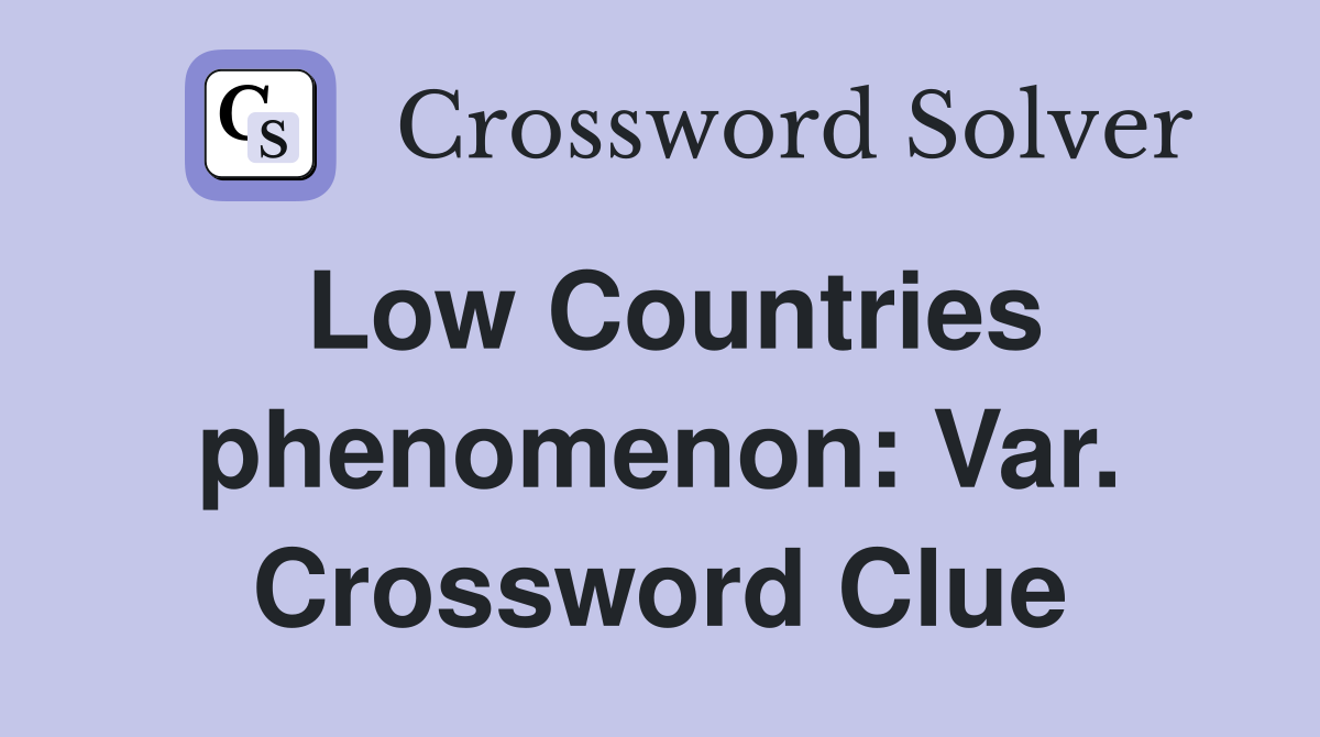 Low Countries phenomenon: Var. Crossword Clue