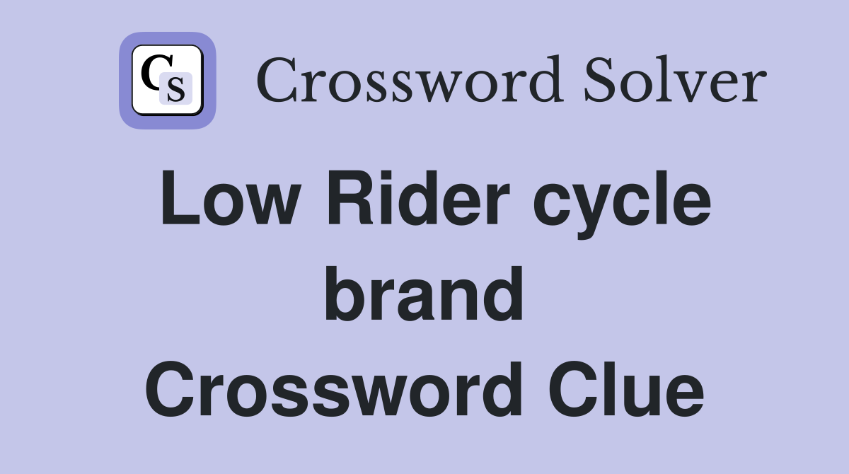 Low Rider cycle brand Crossword Clue