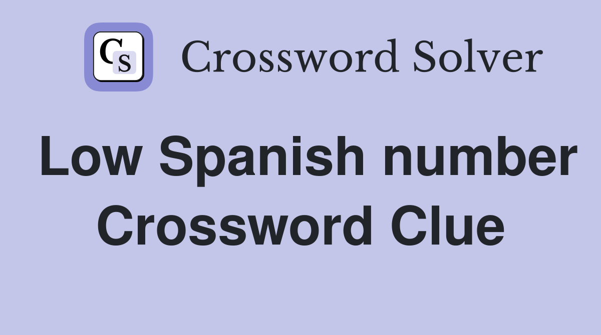Low Spanish number Crossword Clue
