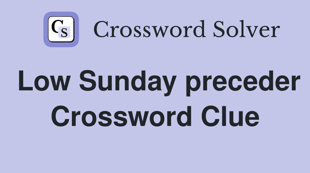 Low Sunday preceder Crossword Clue