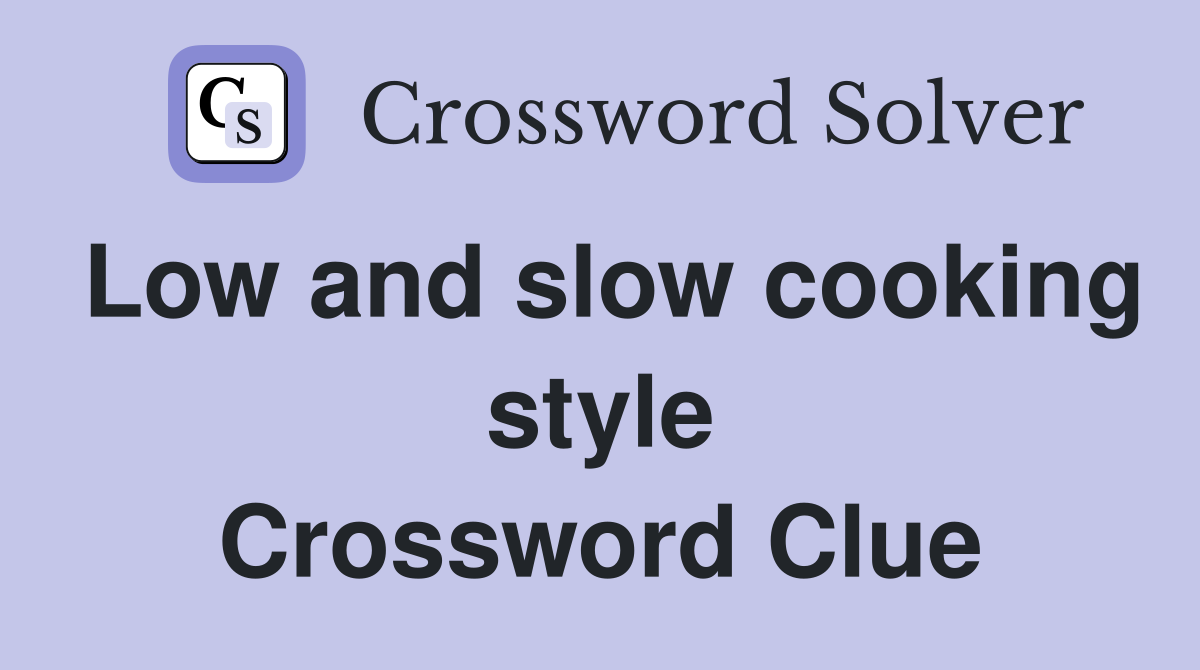 Low and slow cooking style Crossword Clue
