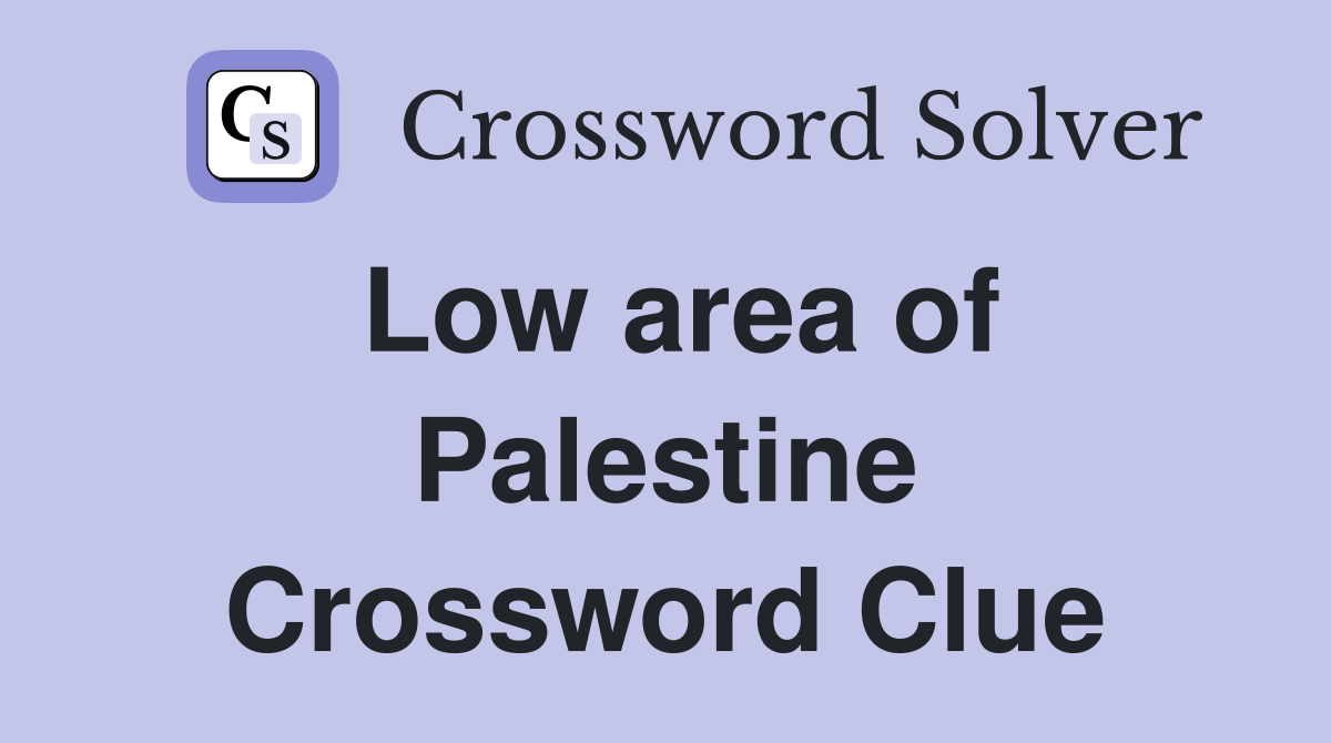 Low area of Palestine Crossword Clue