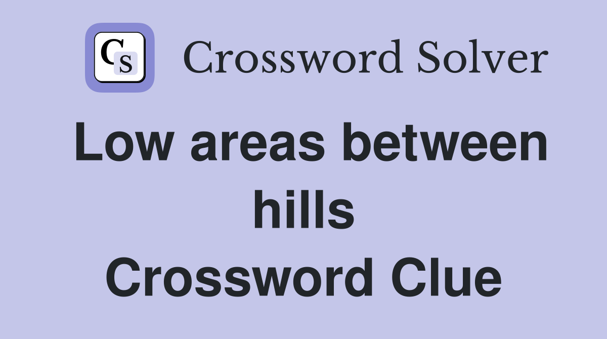 Low areas between hills Crossword Clue