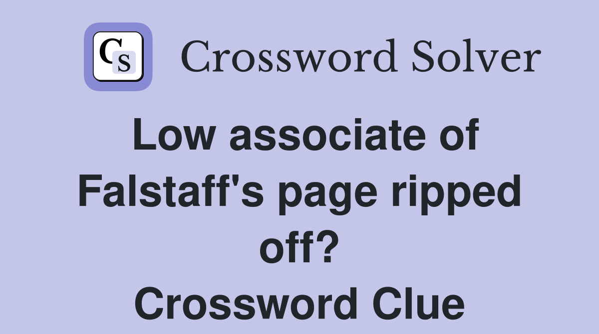 Low associate of Falstaff's page ripped off? Crossword Clue