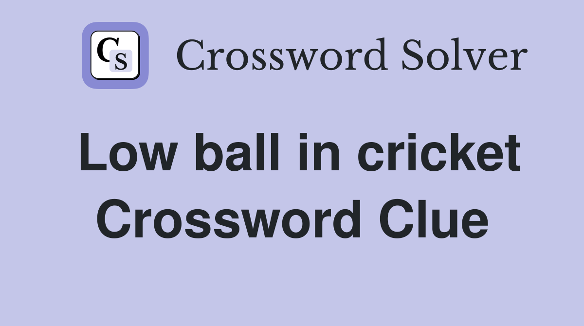 Low ball in cricket Crossword Clue