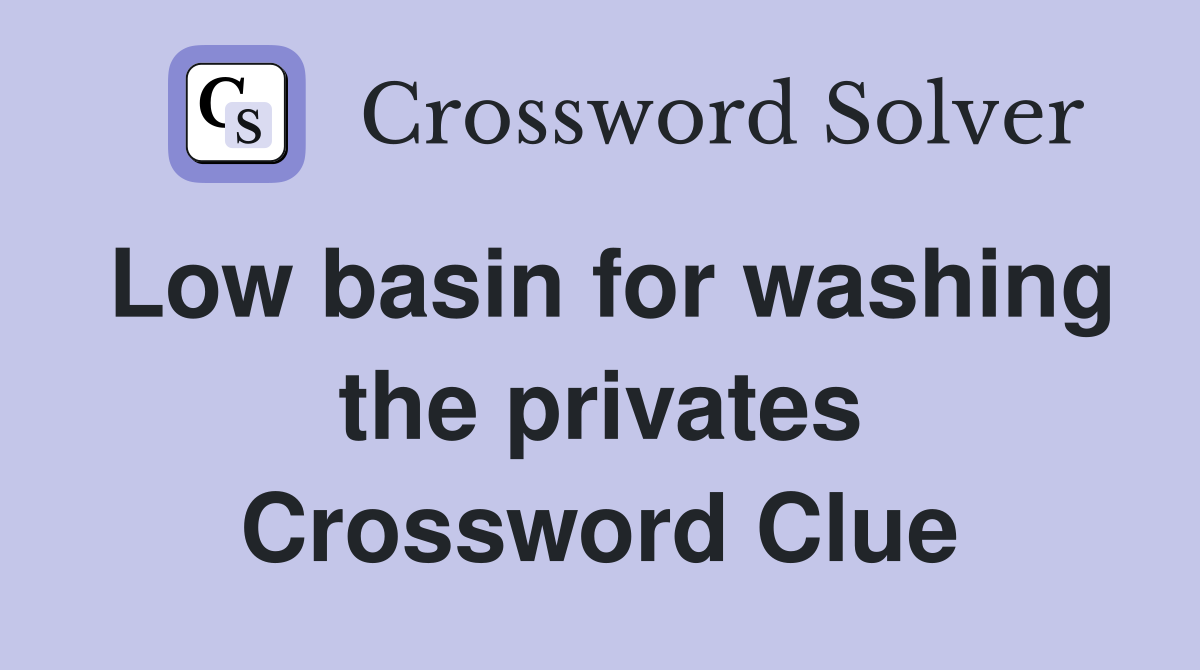 Low basin for washing the privates Crossword Clue