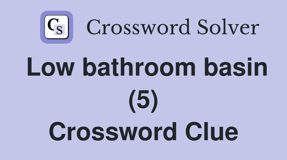 Low bathroom basin (5) Crossword Clue