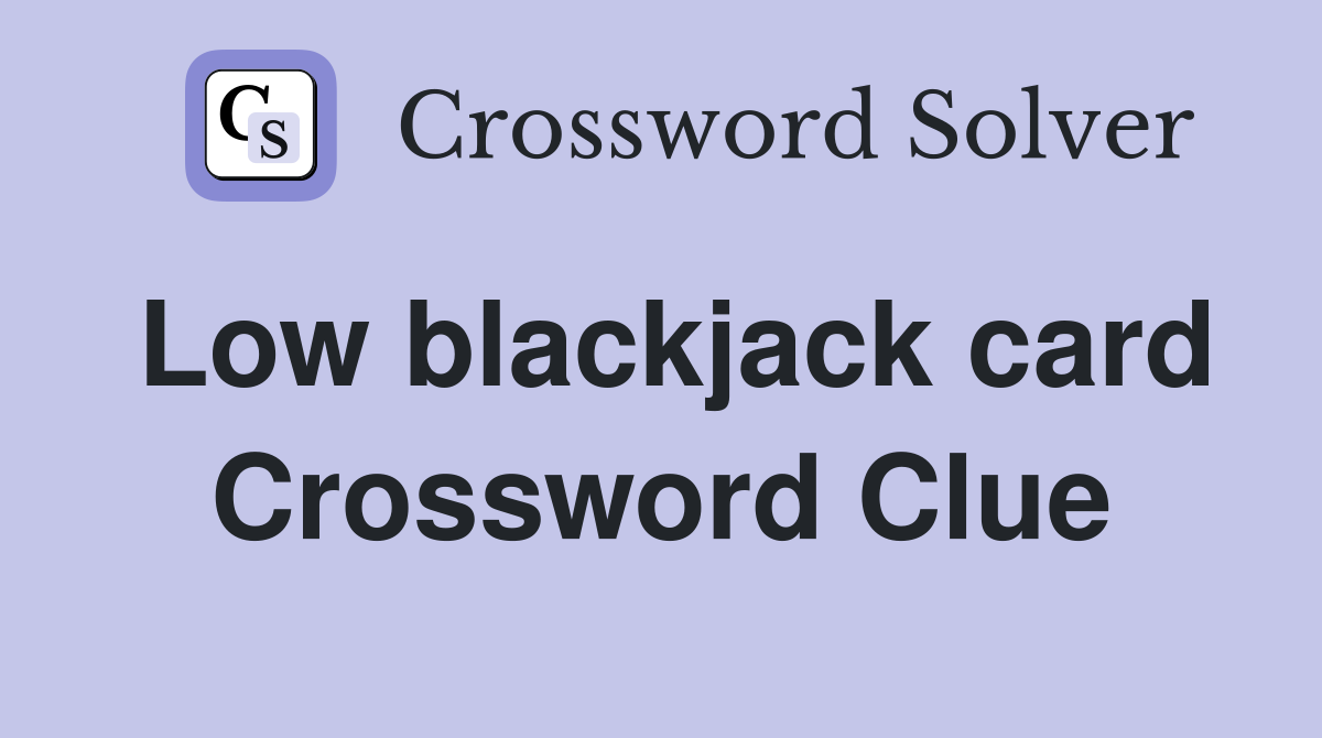 Low blackjack card Crossword Clue