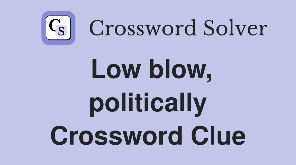 Low blow, politically Crossword Clue