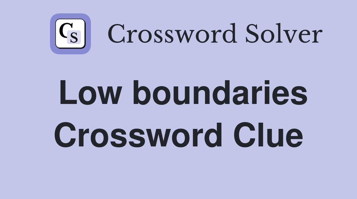 Low boundaries Crossword Clue