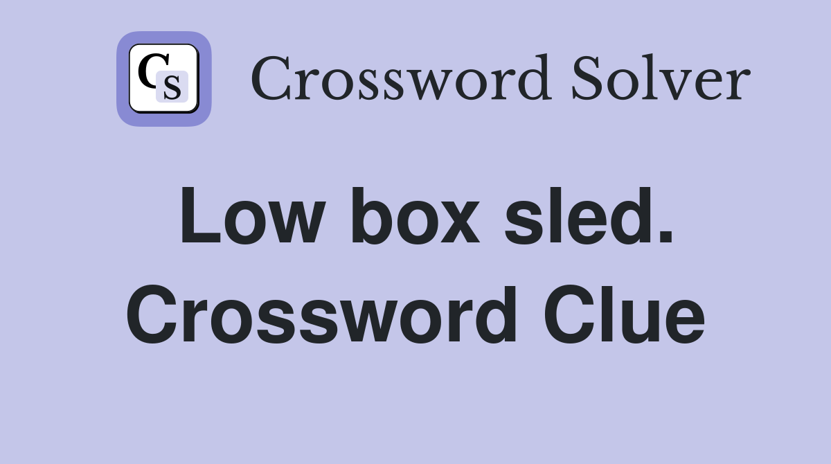 Low box sled. Crossword Clue