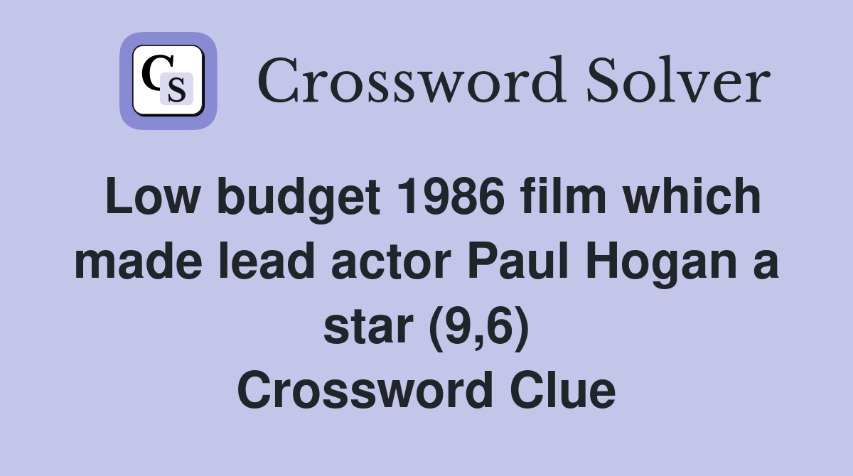 Low budget 1986 film which made lead actor Paul Hogan a star (9,6) Crossword Clue