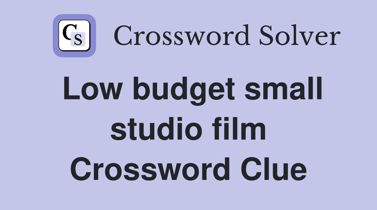 Low budget small studio film Crossword Clue Answers Crossword Solver