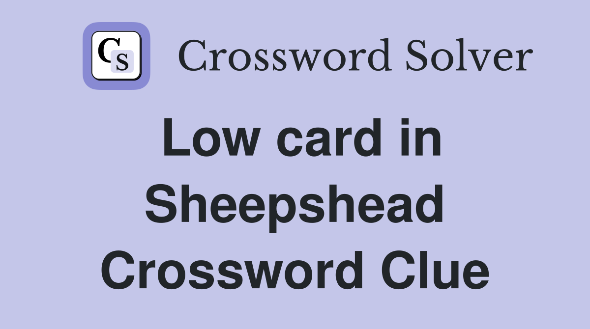 Low card in Sheepshead Crossword Clue