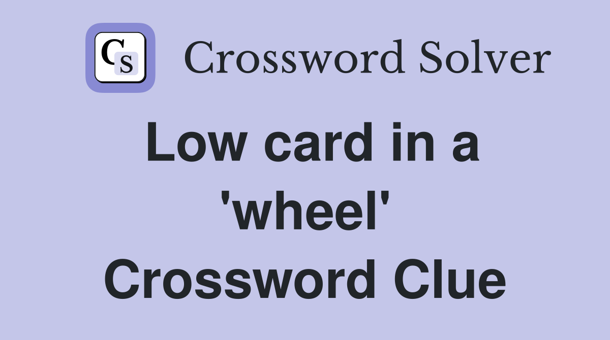 Low card in a 'wheel' Crossword Clue
