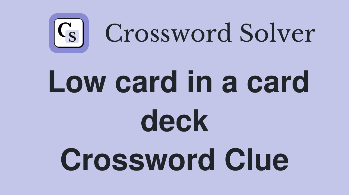 Low card in a card deck Crossword Clue