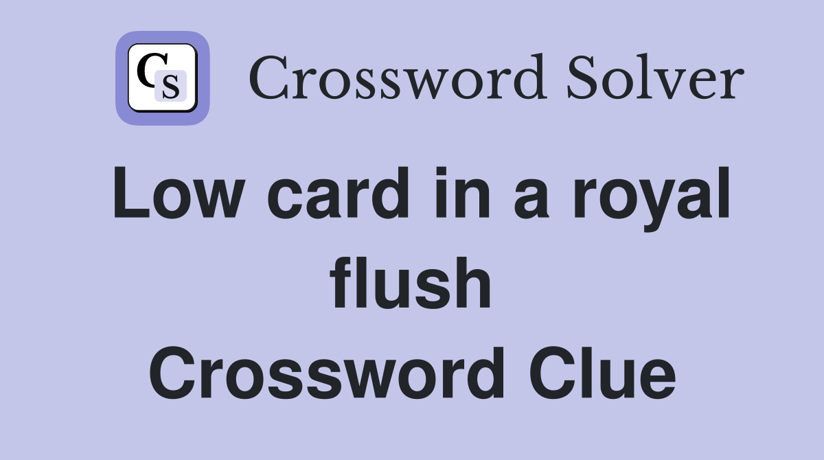Low card in a royal flush Crossword Clue