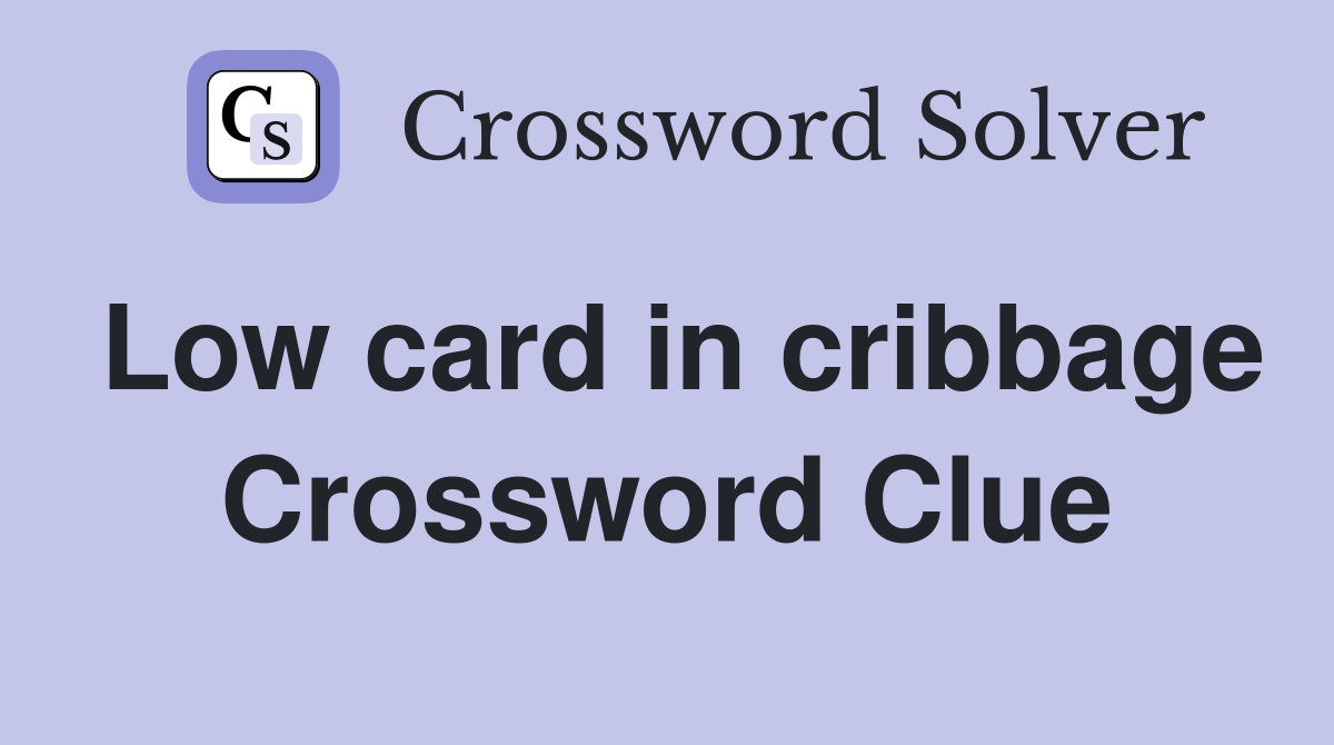 Low card in cribbage Crossword Clue