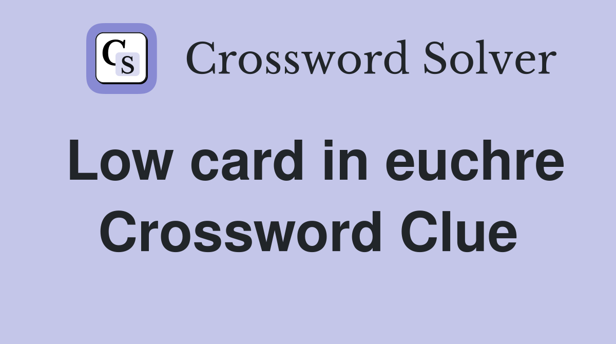 Low card in euchre Crossword Clue