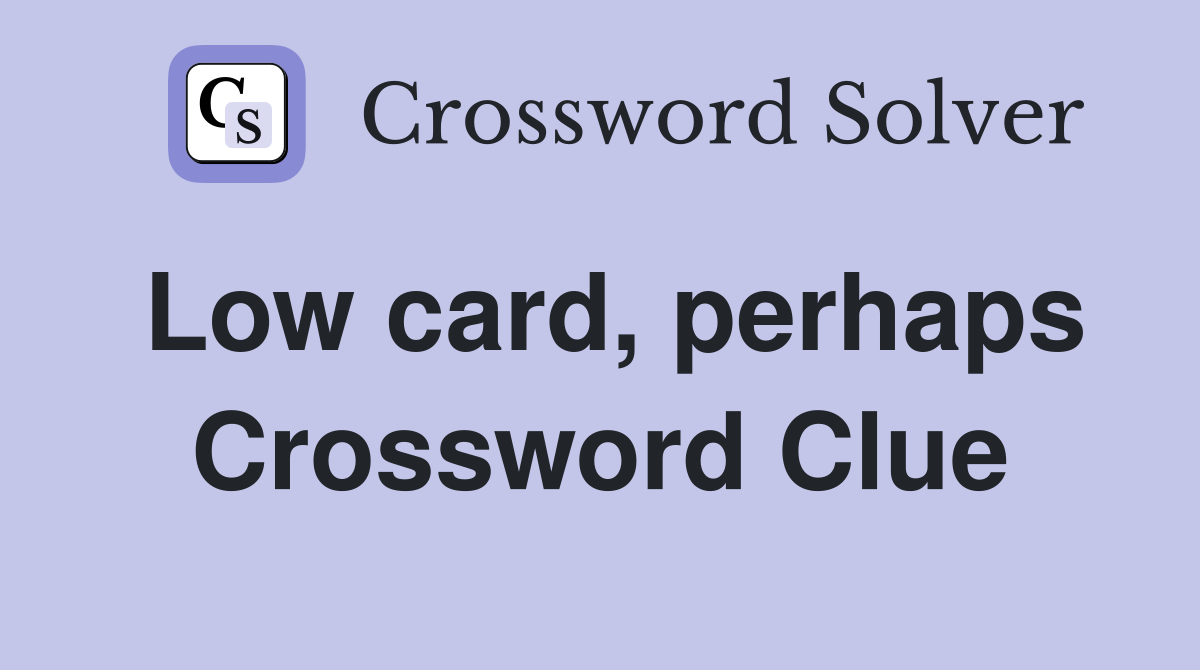 Low card, perhaps Crossword Clue