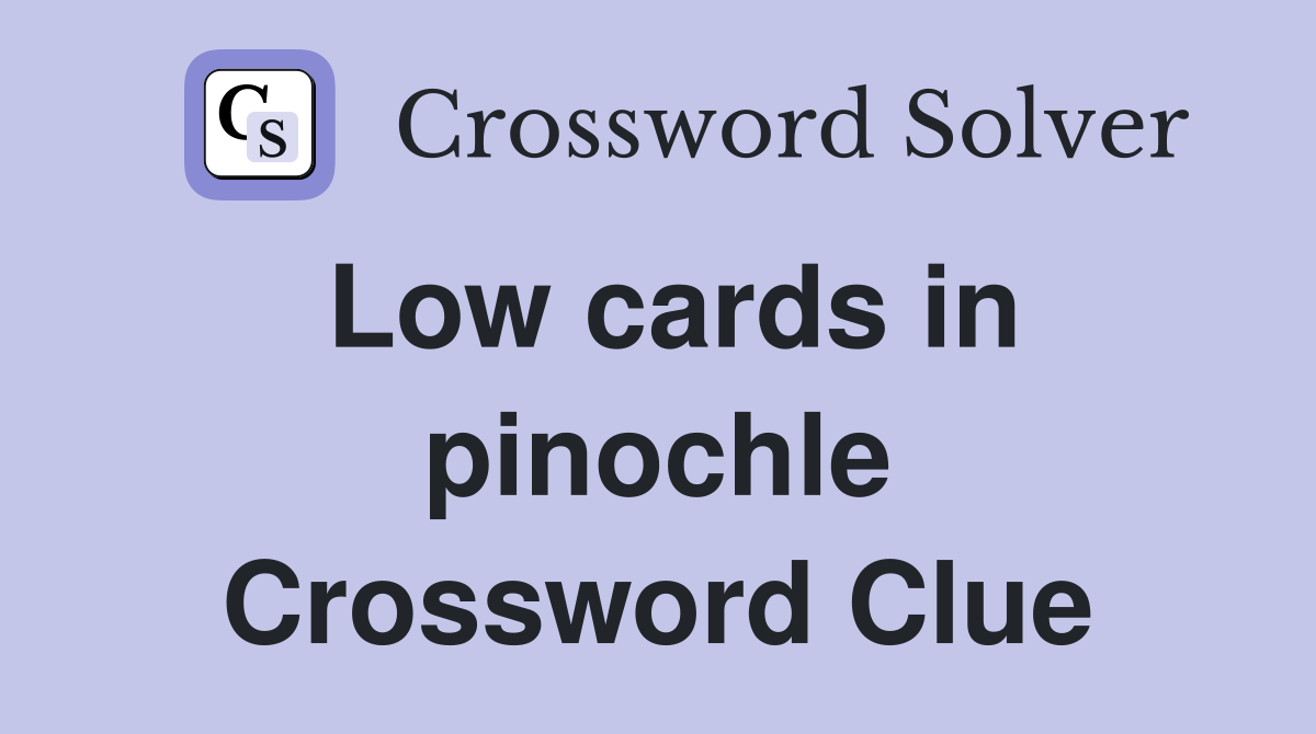 Low cards in pinochle Crossword Clue