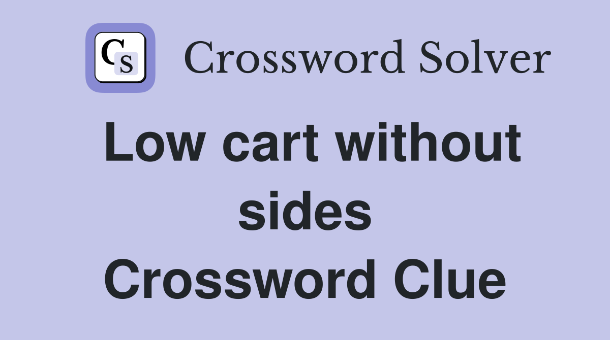 Low cart without sides Crossword Clue